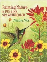 Painting Nature in Pen & Ink with Watercolor - Claudia Nice, Nice, Sueellen Ross