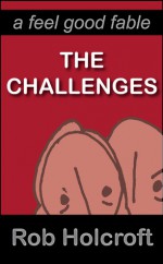 The Challenges: A Feel Good Fable - Rob Holcroft, Julie Fisher