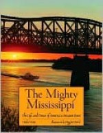 The Mighty Mississippi: the Life and Times of America's Greatest River - Linda Vieira, Higgins Bond