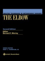 Master Techniques in Orthopaedic Surgery: The Elbow - Bernard F. Morrey