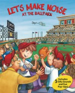 Let's Make Noise: At the Ballpark - Debra Mostow Zakarin, Debra Mostow Zakarin, Marcela Cabrera