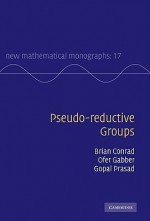 Pseudo-reductive Groups - Brian Conrad, Ofer Gabber, Gopal Prasad