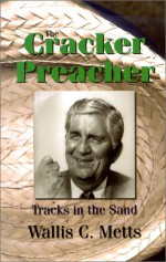 The Cracker Preacher: Tracks in the Sand - Wallis C. Metts