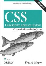 CSS. Kaskadowe Arkusze Stylow. Przewodnik Encyklopedyczny. Wydanie III - Eric A Meyer