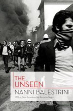 The Unseen - Nanni Balestrini, Liz Heron, Antonio Negri