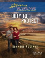 Duty to Protect (Mills & Boon Love Inspired Suspense) (Big Sky Secrets - Book 5) - Roxanne Rustand