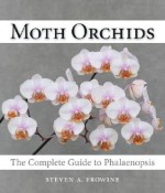 Moth Orchids: The Complete Guide to Phalaenopsis - Steven A. Frowine