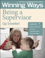 Being a Supervisor: Winning Ways for Early Childhood Professionals - Gigi Schweikert