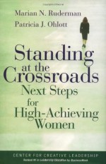 Standing at the Crossroads: Next Steps for High Achieving Women: Next Steps for High-achieving Women - Marian N. Ruderman, Patricia J. Ohlott