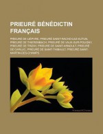 Prieure Benedictin Francais: Prieure de Liepvre, Prieure Saint-Racho-Lez-Autun, Prieure de Thierenbach, Prieure de Vaux-Sur-Poligny, Prieure de Trizay, Prieure de Saint-Arnoult, Prieure de Carluc, Prieure de Saint-Thibault - Livres Groupe