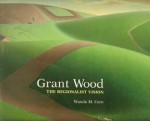 Grant Wood, the Regionalist Vision - Wanda M. Corn