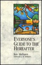 Everyone's Guide to the Hereafter - Ken Akehurst, G.M. Roberts