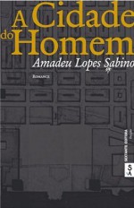 A Cidade do Homem - Amadeu Lopes Sabino