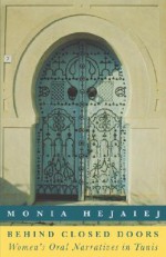 Behind Closed Doors: Women's Oral Narratives in Tunis - Monia Hejaiej, Laura Rice