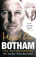 Head On: Botham: The Autobiography - Ian Botham