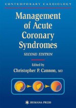 Management of Acute Coronary Syndromes - Peter E. Vaillancourt, Christopher P. Cannon