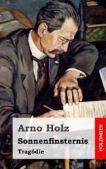 Sonnenfinsternis: Tragodie - Arno Holz