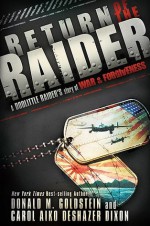 Return of the Raider: A Doolittle Raider's Story of War & Forgiveness - Donald M. Goldstein, Carol Aiko DeShazer Dixion