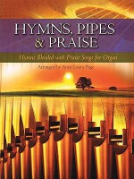 Hymns, Pipes and Praise: Hymns Blended with Praise Songs for Organ (Sacred Folio) - Anna Laura Page