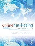 Online Marketing: A Customer-Led Approach - Richard Gay, Alan Charlesworth, Rita Esen