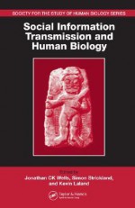 Social Information Transmission and Human Biology. Society for the Study of Human Biology Series - Jonathan C.K. Wells, S.S. Strickland, Kevin N. Laland