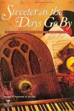 Sweeter as the Days Go by: 15 All-Time Favorites Southern Gospel Songs - Jim Gray