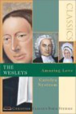 The Wesleys: Amazing Love (Christian Classics Bible Studies) - Carolyn Nystrom