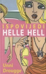 Ispovijedi Helle Hell - Unni Drougge