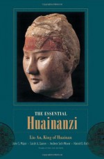 The Essential Huainanzi: Liu An, King of Huainan - John S. Major, Sarah A. Queen, Andrew Seth Meyer