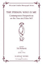 The Person Who Is Me: Contemporary Perspectives on the True and False Self - Val Richards, Gillian Margaret Wilce