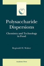 Polysaccharide Dispersions: Chemistry and Technology in Food - Reginald H Walter, Steve Taylor