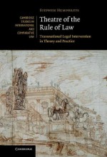 Theatre of the Rule of Law: Transnational Legal Intervention in Theory and Practice - Stephen Humphreys