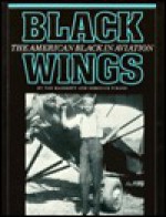 Black Wings: The American Black in Aviation - Von Hardesty