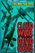 Cloud War: 4 Air-War Pulp Yarns [Illustrated] - David Goodis