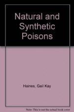 Natural and Synthetic Poisons - Gail Kay Haines