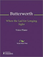 When the Lad for Longing Sighs - George Butterworth