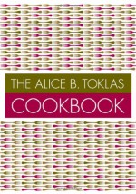 The Alice B.Toklas Cookbook - Alice B. Toklas, Sir Francis Rose