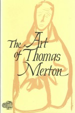 The Art of Thomas Merton - Ross Labrie