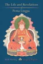 The Life And Revelations Of Pema Lingpa - Pema Lingpa, Sarah Harding