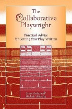 The Collaborative Playwright: Practical Advice for Getting Your Play Written - Bruce Graham, Michele Volansky