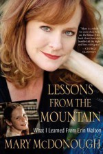 Lessons from the Mountain: What I Learned from Erin Walton - Mary McDonough