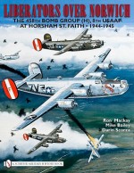 Liberators over Norwich: The 458th Bomb Group (H), 8th USAAF at Horsham St. Faith 1944-1945 - Ron Mackay