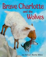 Brave Charlotte and the Wolves - Anu Stohner, Henrike Wilson