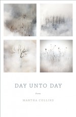 Day Unto Day: Poems - Martha Collins