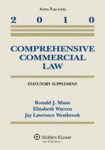 Comprehensive Commercial Law 2010 Statutory Supplement - Ronald J. Mann, Elizabeth Warren