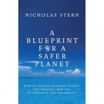 Blueprint for a Safer Planet: How to Manage Climate Change and Create a New Era of Progress and Prosperity - Nicholas Stern