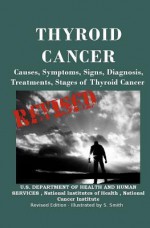 Thyroid Cancer: Causes, Symptoms, Signs, Diagnosis, Treatments, Stages of Thyroid Cancer - National Institutes of Health, National Cancer Institute