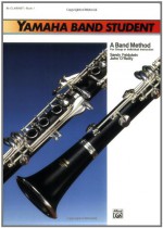 Yamaha Band Student: B-Flat Clarinet, Book 1 (Yamaha Band Method) - Sandy Feldstein, John O'Reilly