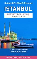 Istanbul: By Locals - An Istanbul Travel Guide Written By A Turkish: The Best Travel Tips About Where to Go and What to See in Istanbul (Istanbul, Istanbul ... Travel to Turkey, Travel to Istanbul) - By Locals, Istanbul