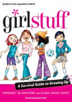 Girl Stuff: A Survival Guide to Growing Up - Margaret Blackstone, Elissa Haden Guest, Barbara Pollak